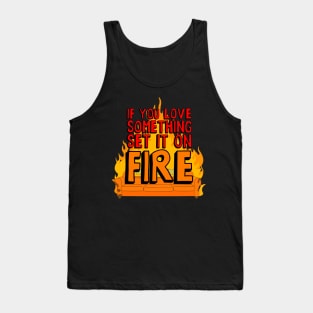 if you love something set it on fire Activate the background colors that you want to make available for your enabled products. Tank Top